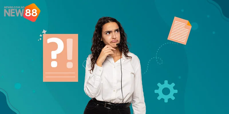 Các câu hỏi & giải đáp liên quan đến đăng ký tài khoản New88