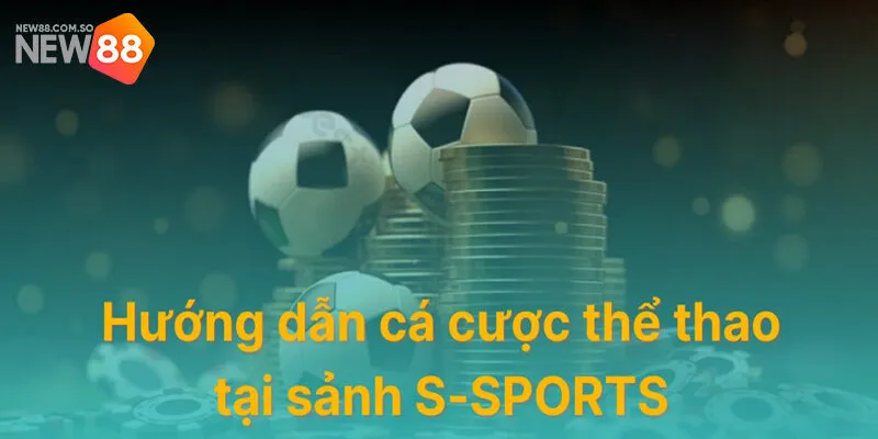 Hướng dẫn tham gia sảnh S-Sports tại New88