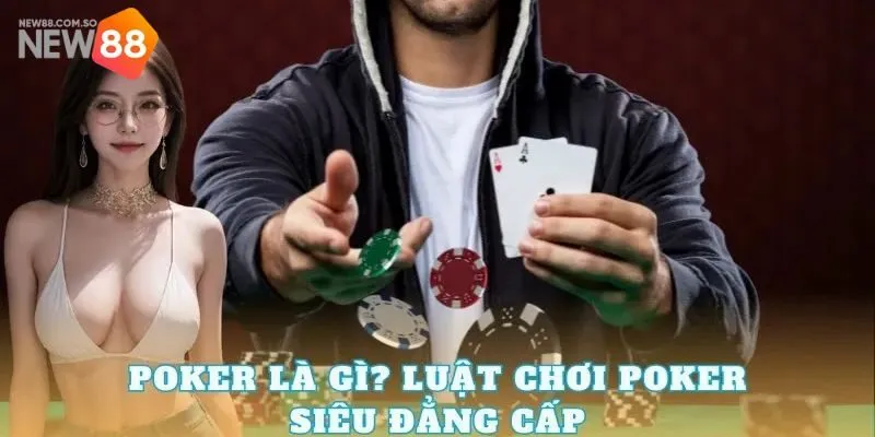 Nắm vững luật poker - hiểu sâu để chơi đúng